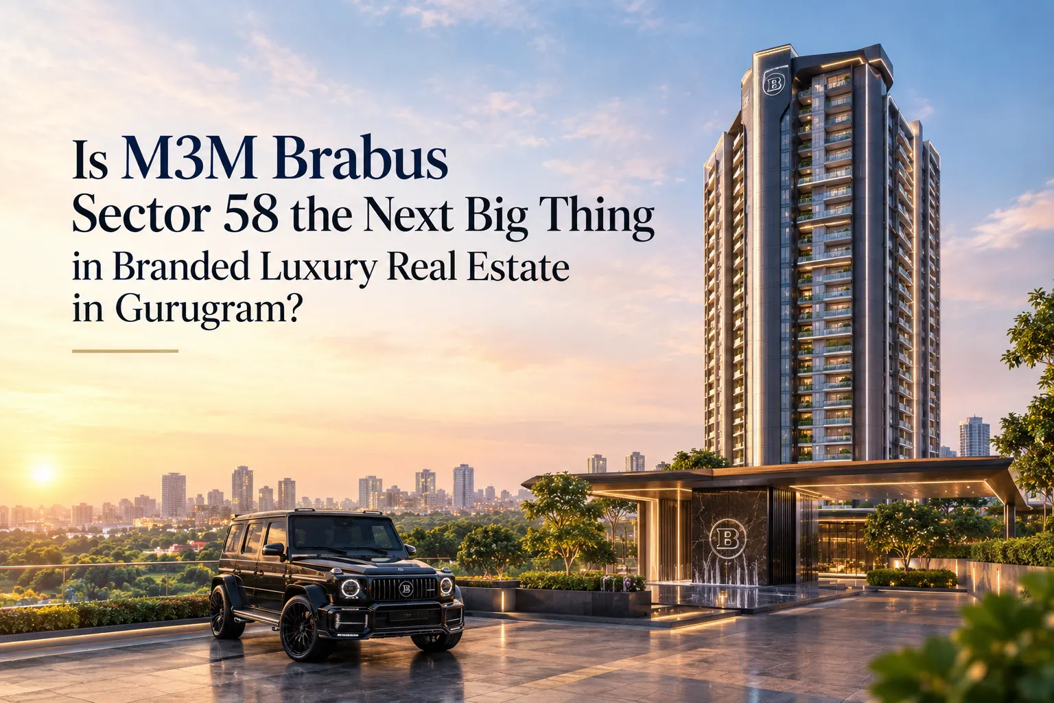 Is M3M Brabus Sector 58 the Next Big Thing in Branded Luxury Real Estate in Gurugram?